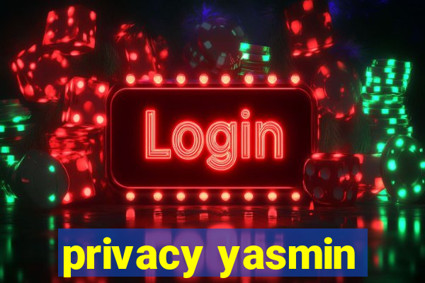 privacy yasmin